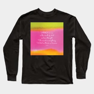 The mind is everything. What we think we become. Buddha Long Sleeve T-Shirt